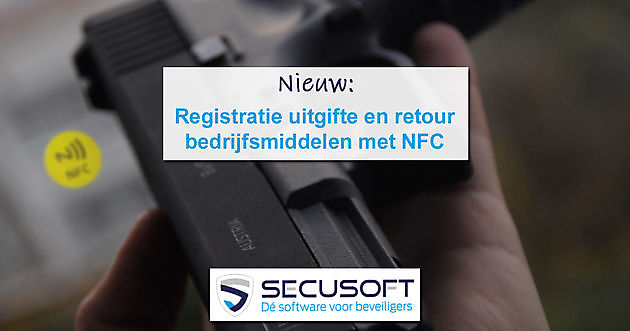 Nieuw: Registratie van uitgifte en retour bedrijfsmiddelen met NFC Secusoft, dé software voor beveiligers