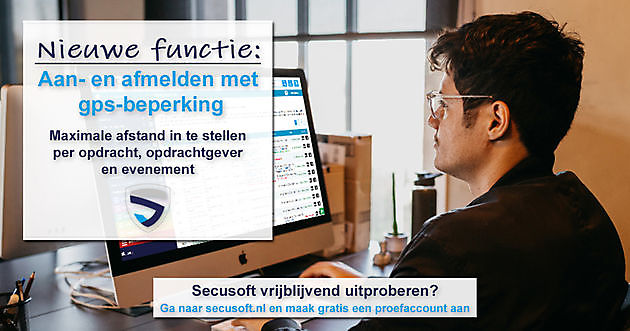 Nieuw: Aanmelden en afmelden met gps-beperking Secusoft, dé software voor beveiligers